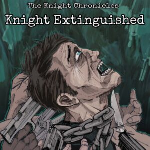 The Knight Chronicles Issue 1: Knight Extinguished